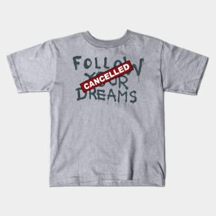 Follow Your Dreams Cancelled Kids T-Shirt